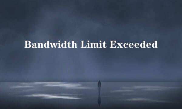 Bandwidth Limit Exceeded