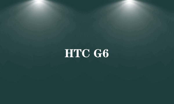 HTC G6