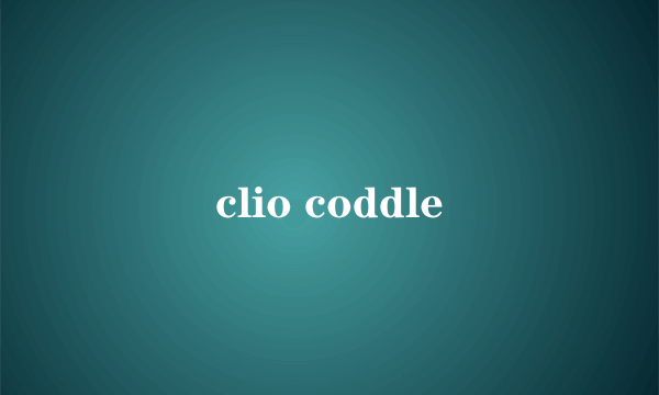 clio coddle