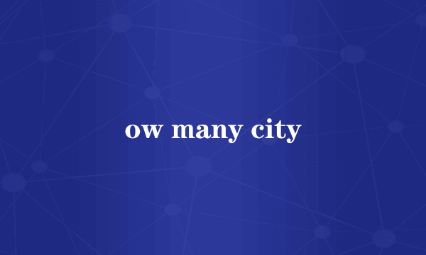 ow many city