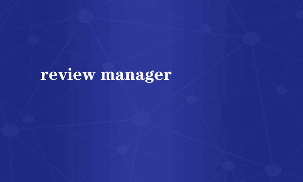 review manager