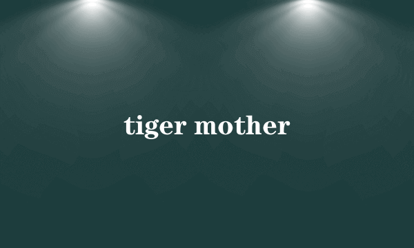 tiger mother