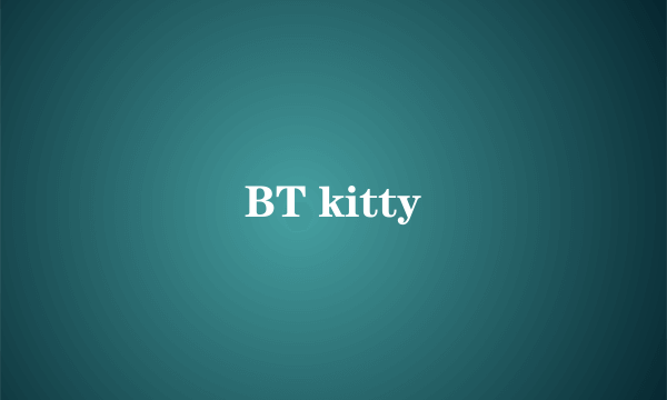 BT kitty