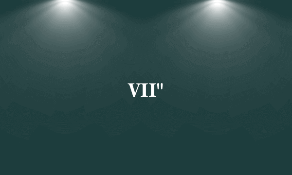 VII