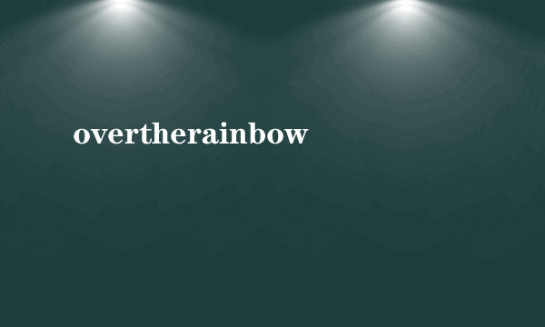 overtherainbow