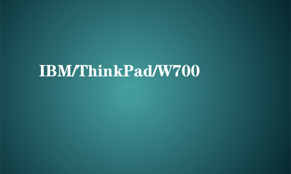 IBM/ThinkPad/W700