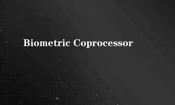 Biometric Coprocessor