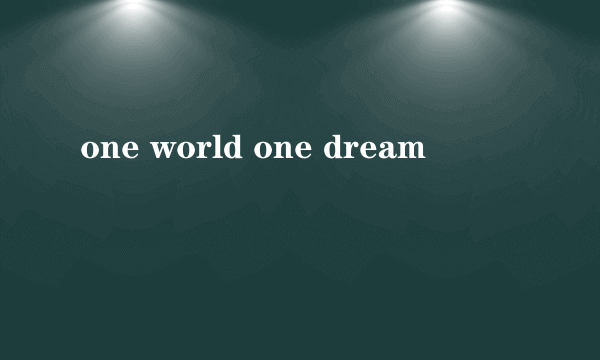 one world one dream