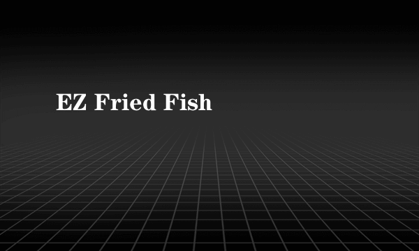 EZ Fried Fish