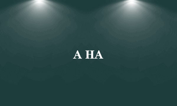 A HA